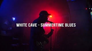 White Cave - Summertime Blues (Blue Cheer cover) | live