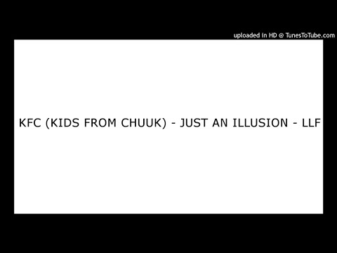 KFC (KIDS FROM CHUUK) - JUST AN ILLUSION - LLF