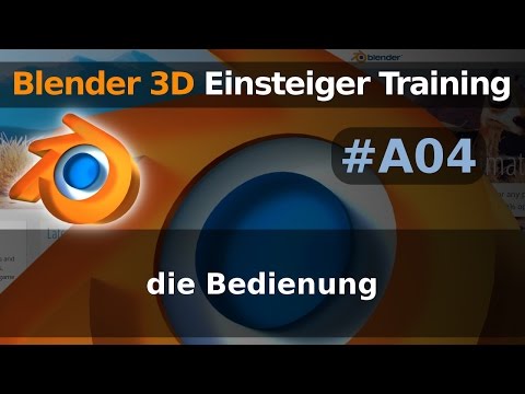 Blender 3D Einsteiger Training - A04 - die Bedienung  (Tutorial Deutsch)