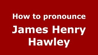 How to pronounce James Henry Hawley
