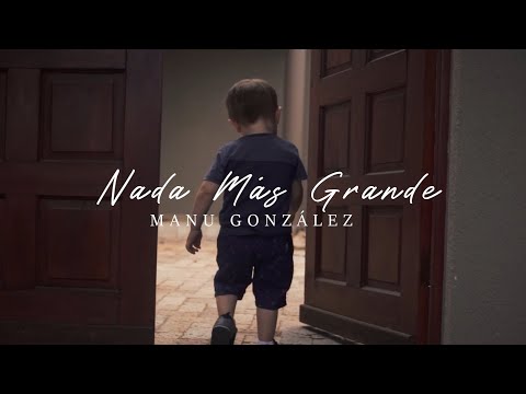 MANU GONZÁLEZ - Nada Más Grande (Videoclip Oficial)