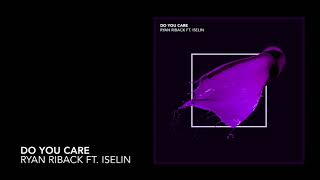 Ryan Riback - Do You Care ft. Iselin (Official Audio)
