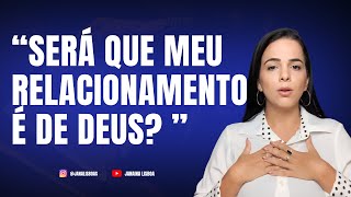 COMO SEI QUE MEU RELACIONAMENTO É DE DEUS? | Janaína Lisboa