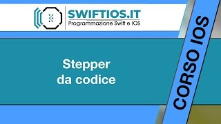 30 - Stepper da codice  - IOS 12 e Xcode 10 | Italiano