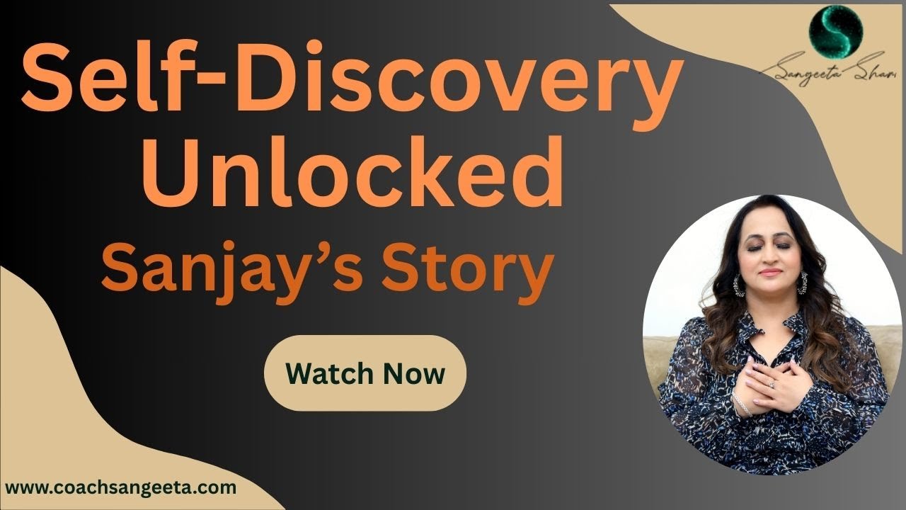 Sanjay’s Journey to Self-Discovery and Joy with Life Coach Sangeeta Sharma