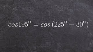Using the difference of two angles to evaluate the an angle for cosine, cos195