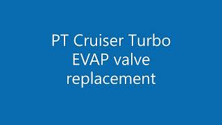 2004 PT Cruiser Turbo EVAP Replacement