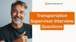 Top 5 Transportation Supervisor Interview Questions with Example Answers