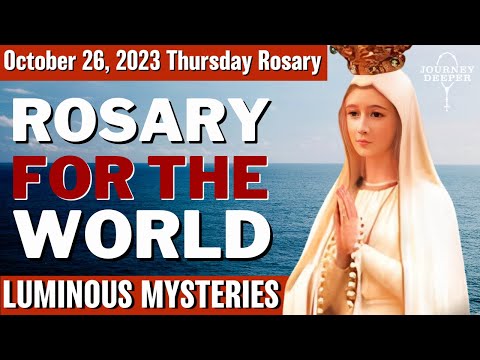 Thursday Rosary for the World October 26, 2023 Luminous Mysteries of the Rosary