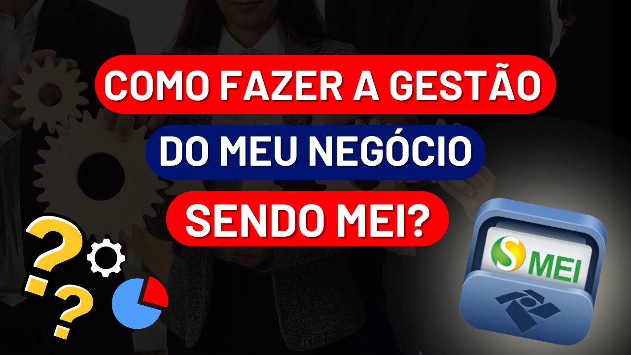 Como fazer a gestão do meu negócio sendo MEI?
