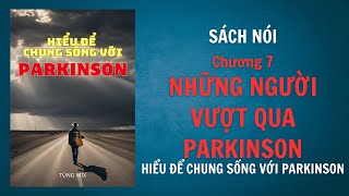 Sách nói: Hiểu để chung sống với Parkinson | Chương 7: Những người vượt qua Parkinson