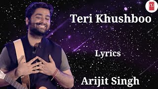 Lyrics: Teri Khushboo Full Song  Arijit Singh  Jee