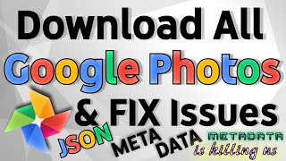 How to download all Google Photos | Backup Google Photos and fix Google Takeout JSON Meta Data issue