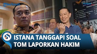 Istana Ogah Tanggapi soal Langkah Tom Lembong yang Laporkan Hakim seusai Dapat Abolisi dari Prabowo