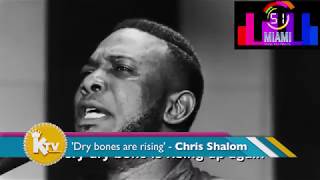 Dry bones are rising up again  - Chris Shalom (MIAMI)