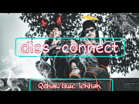 DISS-CONNECT || TRUE LEKHAK FT QEHAR || (Official music video)