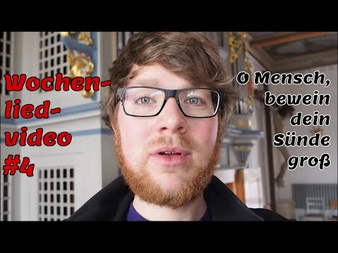Wochenlied-Video#4 - O Mensch, bewein dein Sünde groß