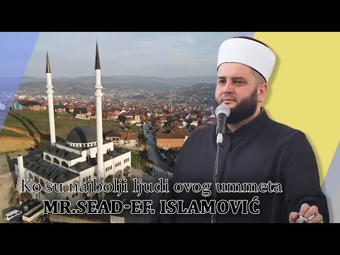 Ko su najbolji ljudi ovog ummeta (treci dio) mr. Sead-ef. Islamovic