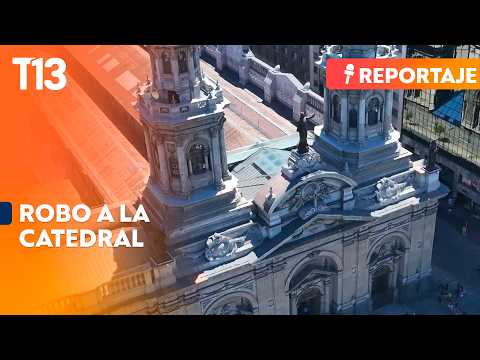 Reportajes T13 | Nuevos registros del robo a la catedral de Santiago