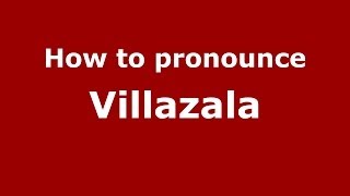 How to pronounce Villazala