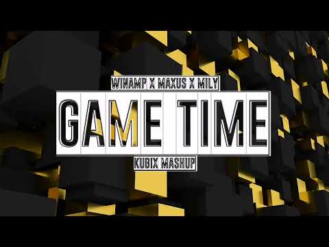 Winamp X Maxus X Mily - Game Time [Kubix Mashup]
