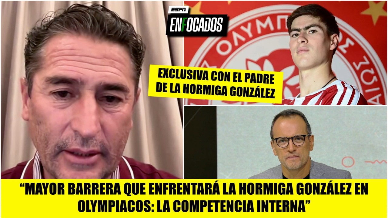 Mayor reto de HORMIGA, se adapte rápido al SISTEMA DE JUEGO del OLYMPIACOS: González Sr | Enfocados