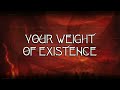 Weight of Existence (Lyric Video)