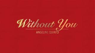 WITHOUT YOU WITH LYRICS BY ANGELINE QUINTO