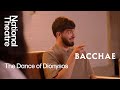 Bacchae | The Dance of Dionysos: Choreographing a Greek God | National Theatre