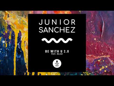 Junior Sanchez feat. Dajae — Be With U 2.0 (Extended Mix)