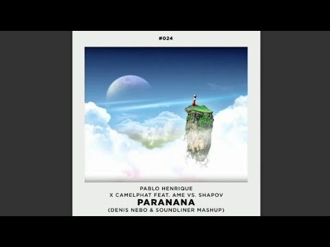 Pablo Henrique x CamelPhat feat. AME vs Shapov - Paranana (Denis Nebo & Soundliner Mashup)