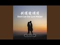 Don T Let Our Love Wither