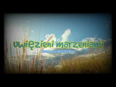 Kampsej - UWIĘZIENI MARZENIAMI (ft. MatiS, Pati)