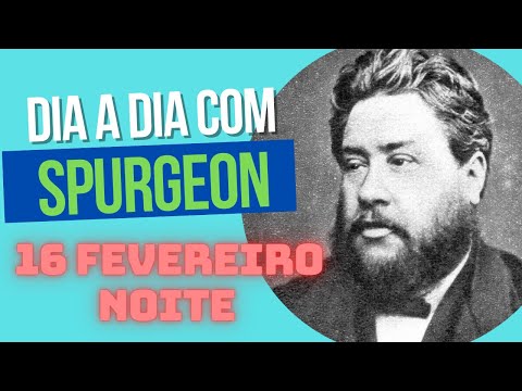 Devocional com Spurgeon, 16 de fevereiro noite.