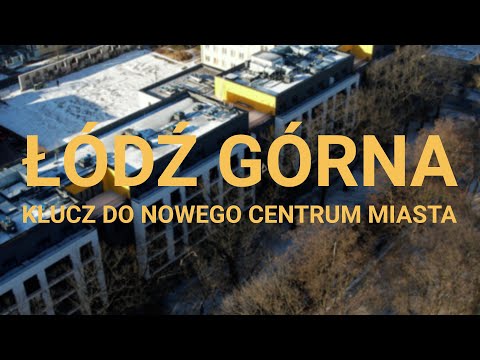 Łódź Górna - klucz do nowego centrum miasta