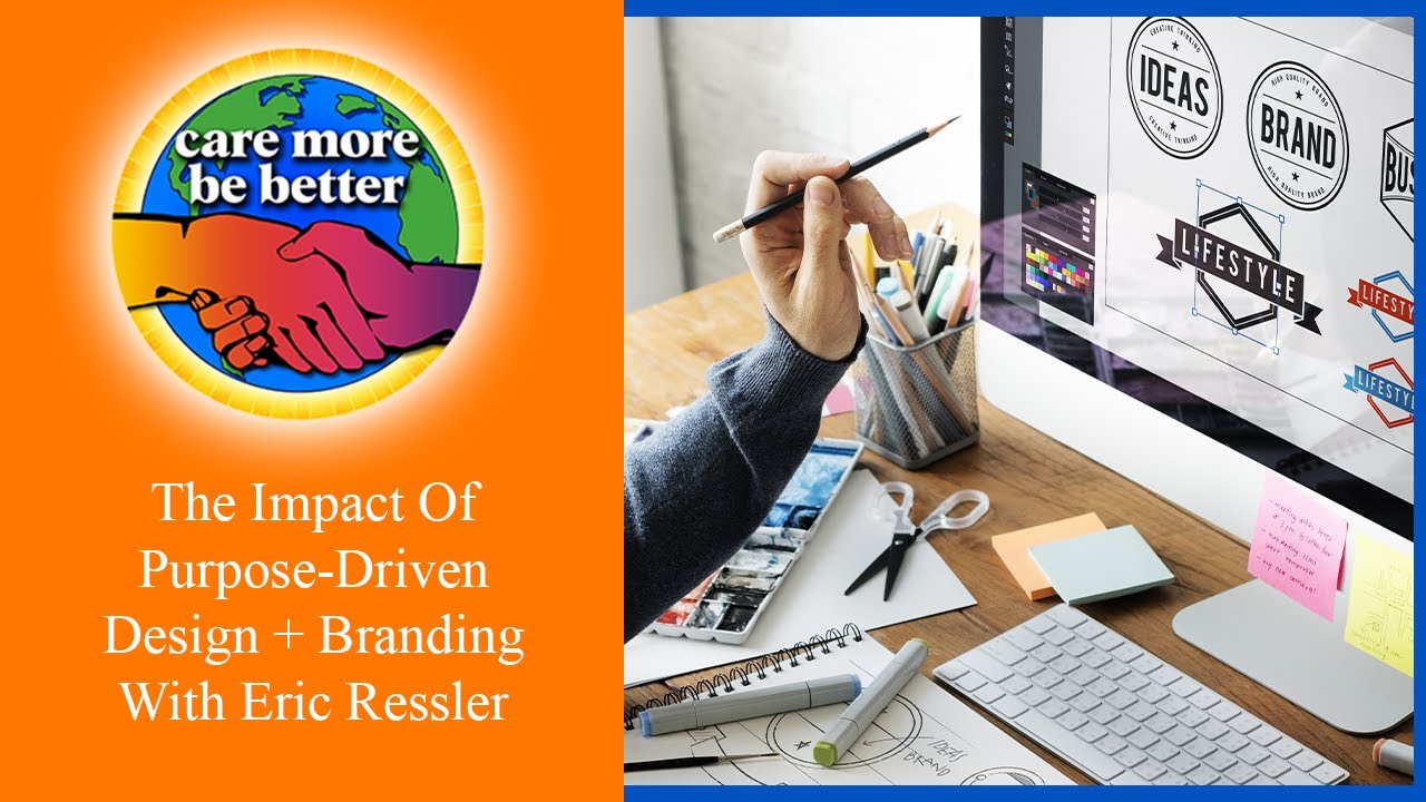 The Impact Of Purpose-Driven Design + Branding With Eric Ressler
