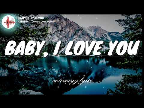 BABY, I LOVE YOU  - J. Brothers (Lyrics /Lyric Video)