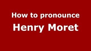 How to pronounce Henry Moret