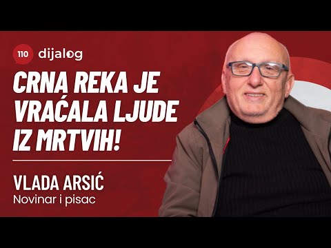 dijalog Podcast 110 | VLADA ARSIĆ - Crna Reka je vraćala ljude iz mrtvih