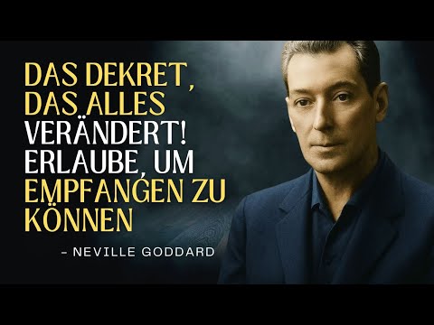 DAS DEKRET, DAS ALLES VERÄNDERT! ERLAUBE, UM EMPFANGEN ZU KÖNNEN – NEVILLE GODDARD