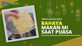 RAMADAN ON STYLE: Apakah Konsumsi Mi Instan saat Sahur dan Buka Puasa Berbahaya?