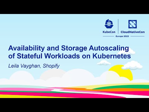 Availability and Storage Autoscaling of Stateful Workloads on Kubernetes - Leila Vayghan