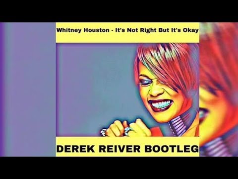 Whitney Houston - It’s Not Right But It’s Okay (DEREK REIVER Bootleg)