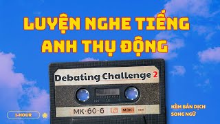 Debating Challenge 2  | Luyện nghe tiếng Anh thụ động | Kèm bản dịch song ngữ | EasyIELTS.Online