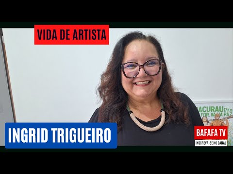 VIDA DE ARTISTA - INGRID TRIGUEIRO