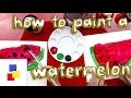 How To Paint A Watermelon (for super young artists)