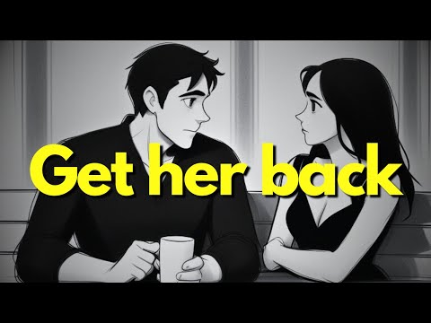 How to Get Her Back Even After You Messed Up
