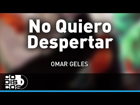 No Quiero Despertar, Omar Geles - Audio