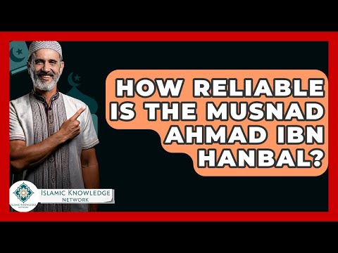How Reliable Is The Musnad Ahmad Ibn Hanbal? - Islamic Knowledge Network