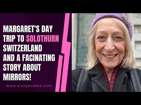 Margaret's Day Trip to  Solothurn - and a Mysterious Story About Mirrors!